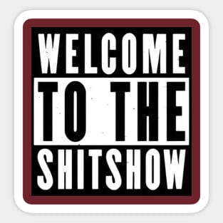 Welcome to the shitshow! Sticker